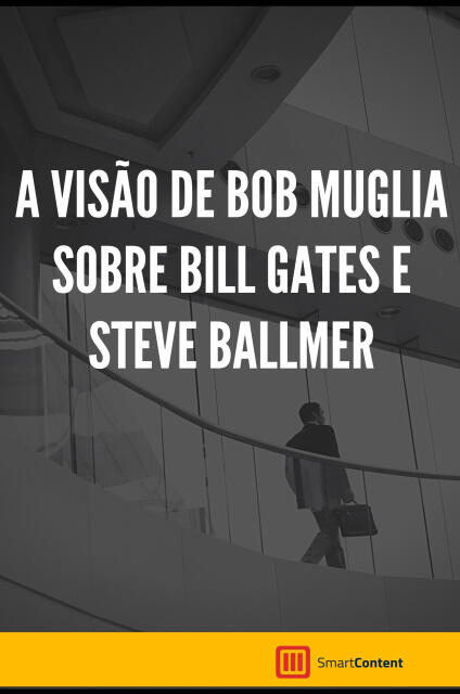 A visão de Bob Muglia sobre Bill Gates e Steve Ballmer