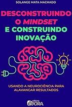Desconstruindo o Mindset e Construindo Inovação
