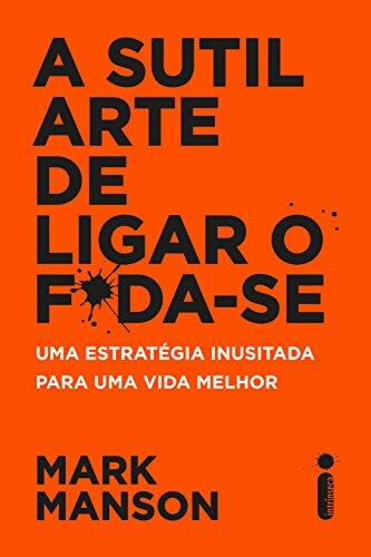 A Sutil Arte de Ligar o F*da-Se A Sutil Arte de Ligar o F*da-Se