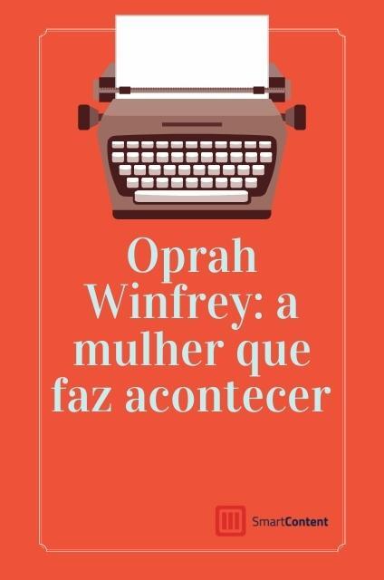 Oprah Winfrey: a mulher que faz acontecer