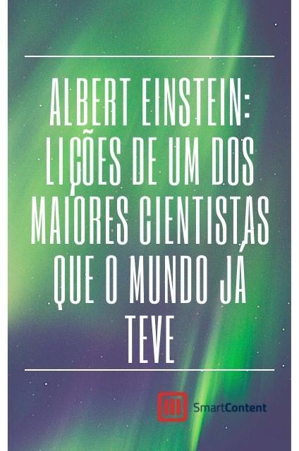 Albert Einstein lições de um dos maiores cientistas do mundo Albert Einstein lições de um dos maiores cientistas do mundo