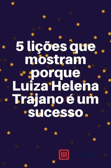 5 lições que mostram porque Luiza Helena Trajano é  sucesso