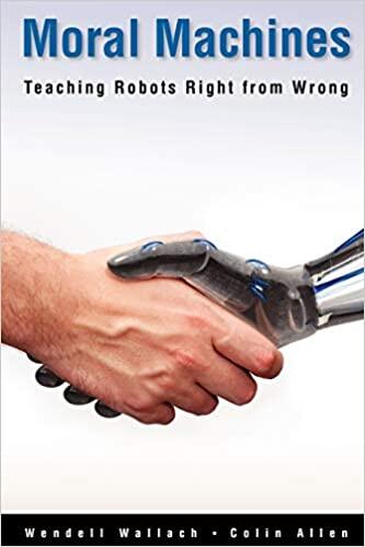 Moral Machines: Teaching Robots Right from Wrong Moral Machines: Teaching Robots Right from Wrong