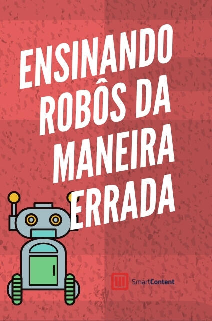 Ensinando robôs da maneira errada Ensinando robôs da maneira errada