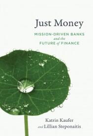 Just Money Mission-Driven Banks and the Future of Finance