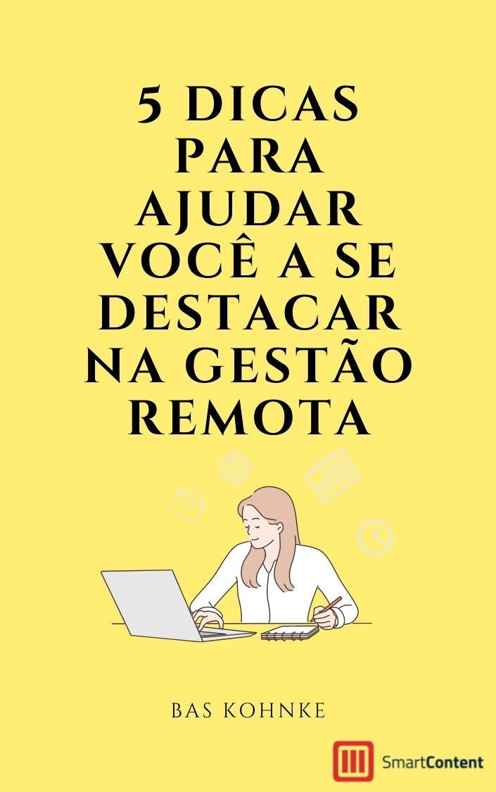 5 Dicas para Ajudar Você a se Destacar na Gestão Remota