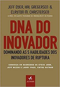 DNA do Inovador - Dominando as 5 Habilidades dos Inovadores 