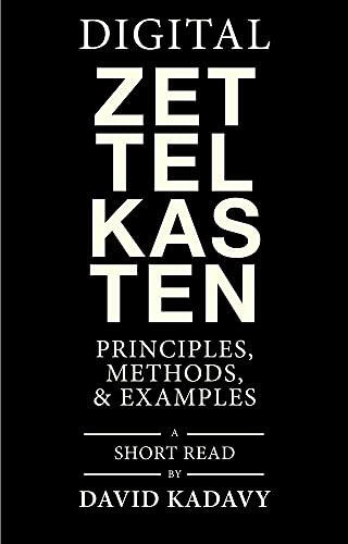 Digital Zettelkasten: Principles, Methods, & Examples Digital Zettelkasten: Principles, Methods, & Examples