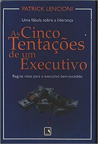 As Cinco Tentações de um Executivo - Uma Fábula de Liderança
