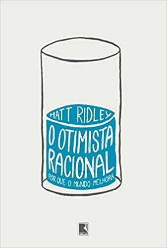 O Otimista Racional ? Matt Ridley O Otimista Racional ? Matt Ridley