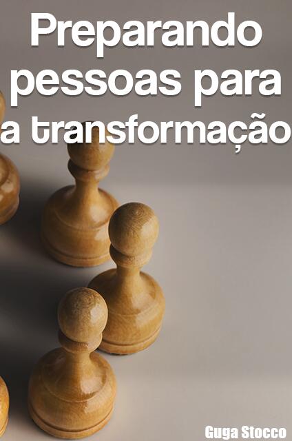 Preparando pessoas para a transformação Preparando pessoas para a transformação