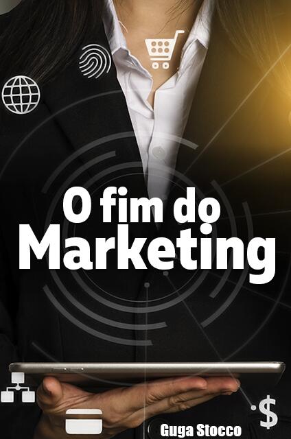O Fim do Marketing O Fim do Marketing